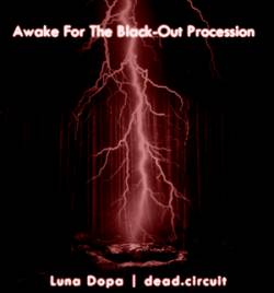 Luna Dopa : Awake for the Black-Out Proces